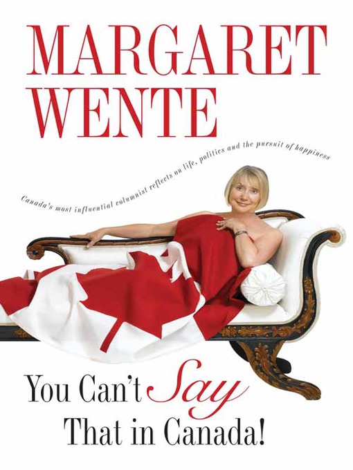 Title details for You Can't Say That In Canada by Margaret Wente - Wait list